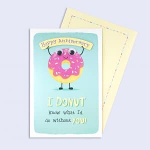 Anniversary Card <br/>I Donut know what I'd do without you!
